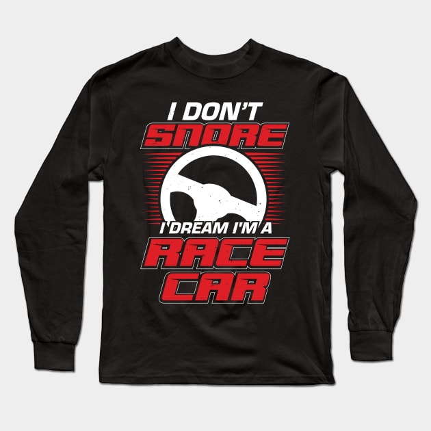 I Don't Snore I Dream I'm A Race Car Long Sleeve T-Shirt by Dolde08